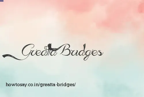 Greatta Bridges