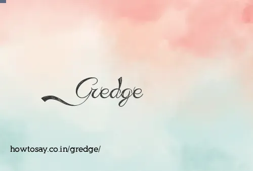 Gredge