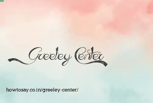 Greeley Center