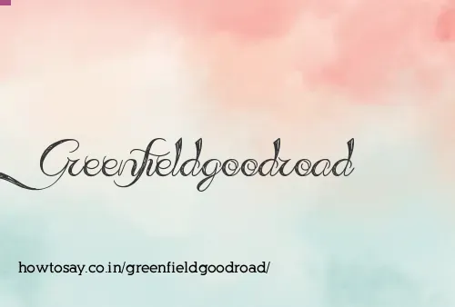 Greenfieldgoodroad