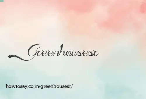 Greenhousesr