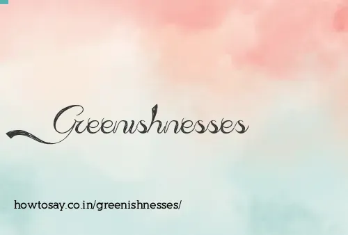 Greenishnesses