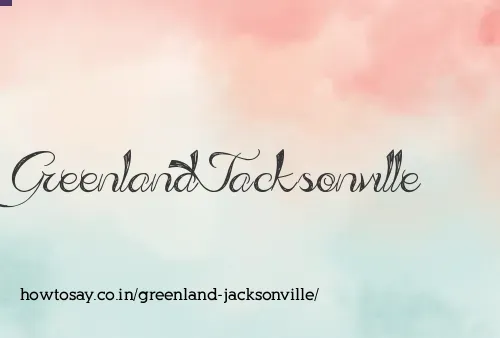 Greenland Jacksonville