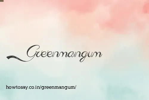 Greenmangum