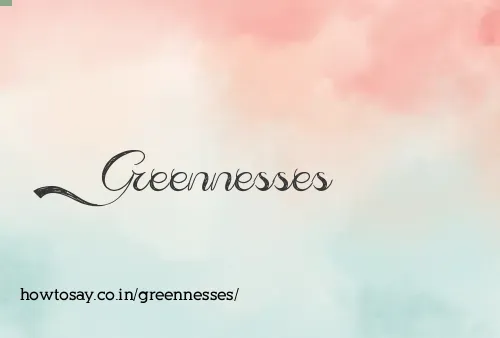 Greennesses