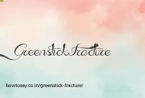Greenstick Fracture