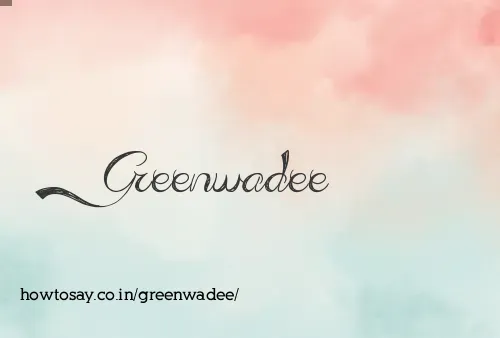 Greenwadee