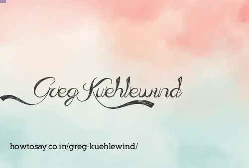 Greg Kuehlewind