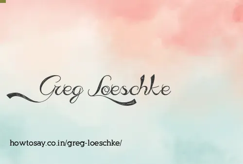 Greg Loeschke