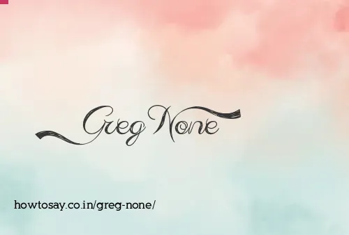 Greg None
