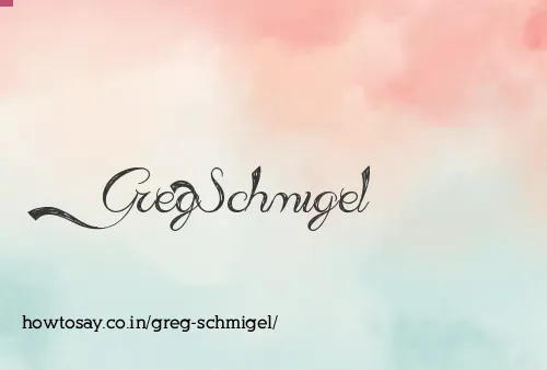 Greg Schmigel