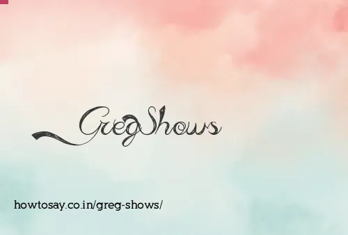 Greg Shows
