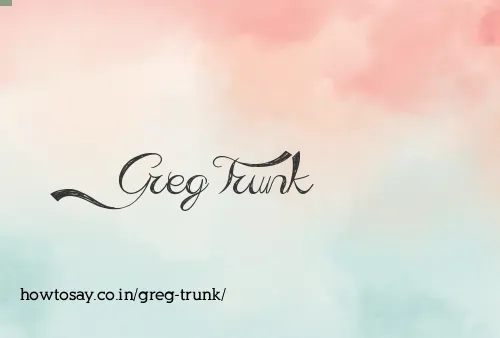 Greg Trunk