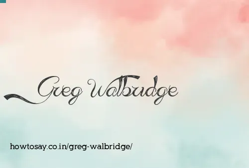 Greg Walbridge