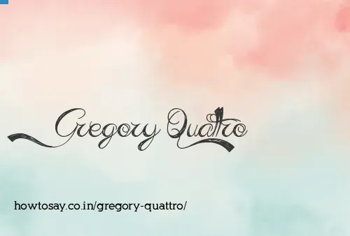 Gregory Quattro