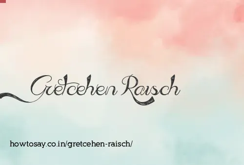 Gretcehen Raisch