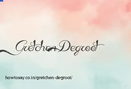 Gretchen Degroot