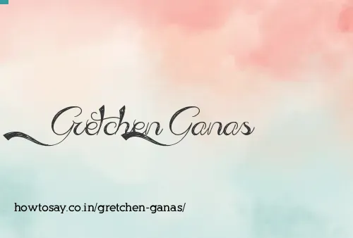 Gretchen Ganas