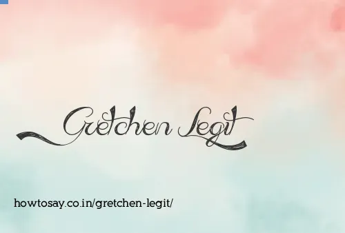 Gretchen Legit