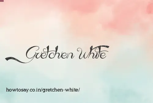 Gretchen White