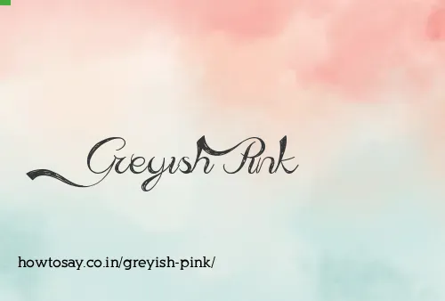 Greyish Pink