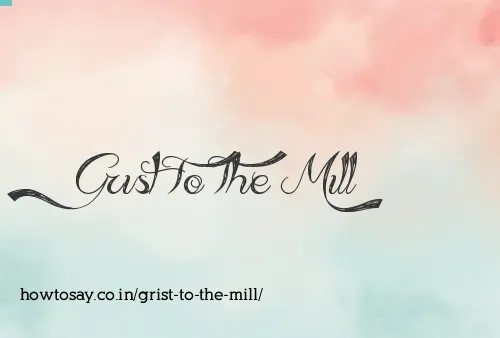 Grist To The Mill