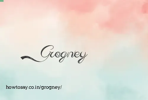 Grogney
