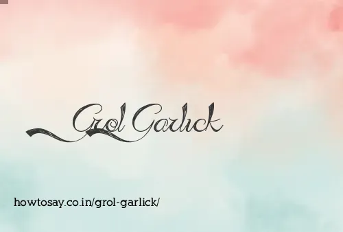 Grol Garlick
