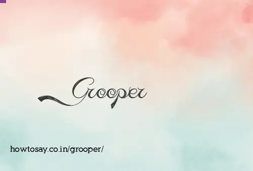 Grooper