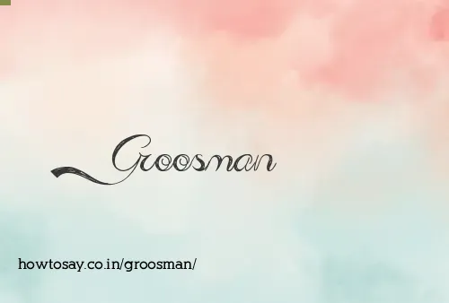 Groosman