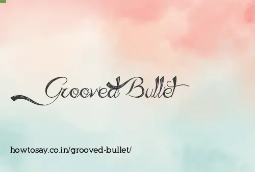 Grooved Bullet