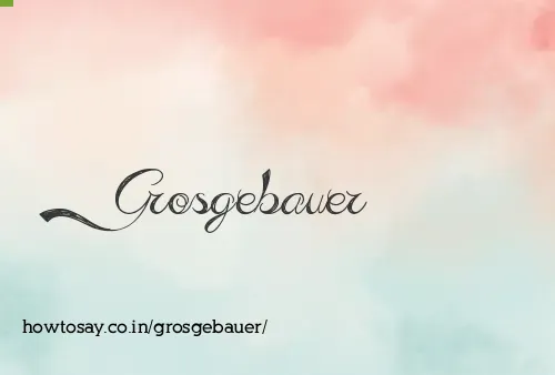 Grosgebauer