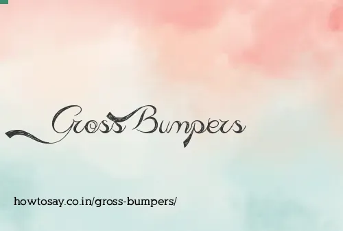 Gross Bumpers