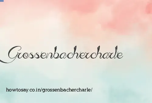 Grossenbachercharle
