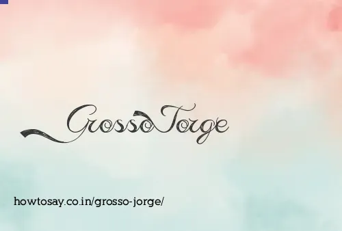 Grosso Jorge