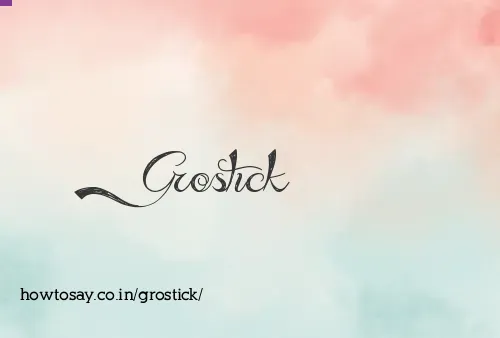 Grostick