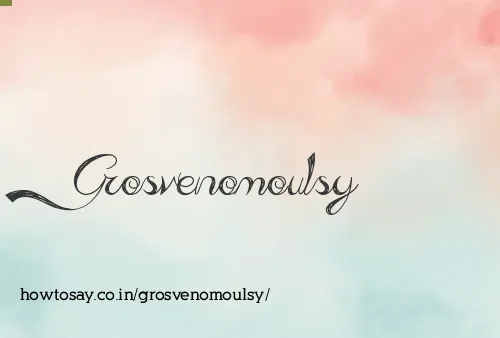 Grosvenomoulsy