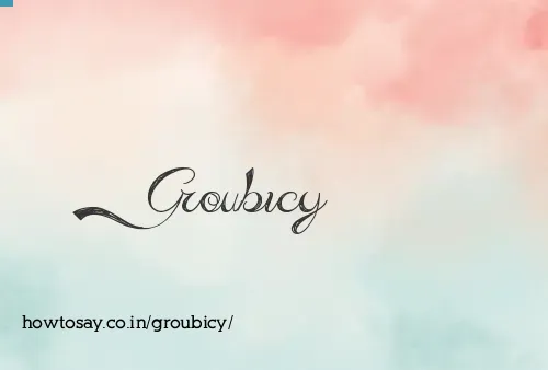 Groubicy
