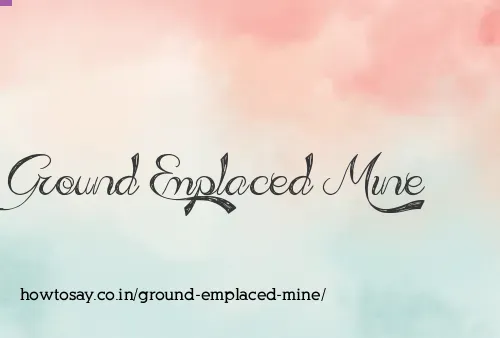 Ground Emplaced Mine