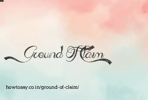 Ground Of Claim