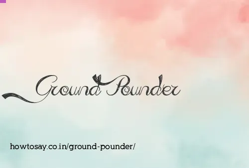 Ground Pounder