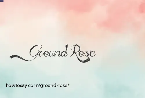 Ground Rose