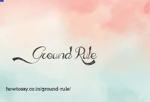 Ground Rule