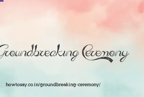 Groundbreaking Ceremony