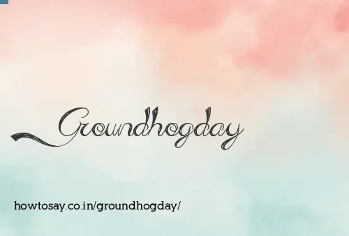 Groundhogday