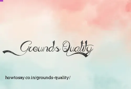 Grounds Quality