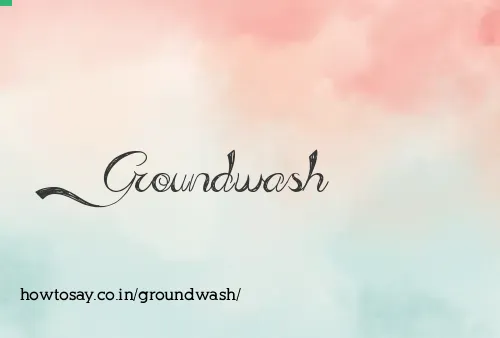 Groundwash