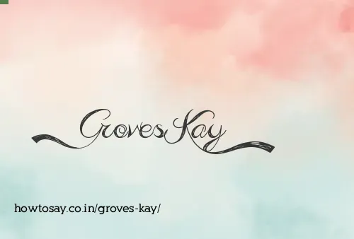 Groves Kay