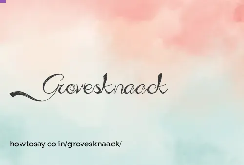 Grovesknaack