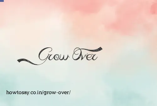 Grow Over